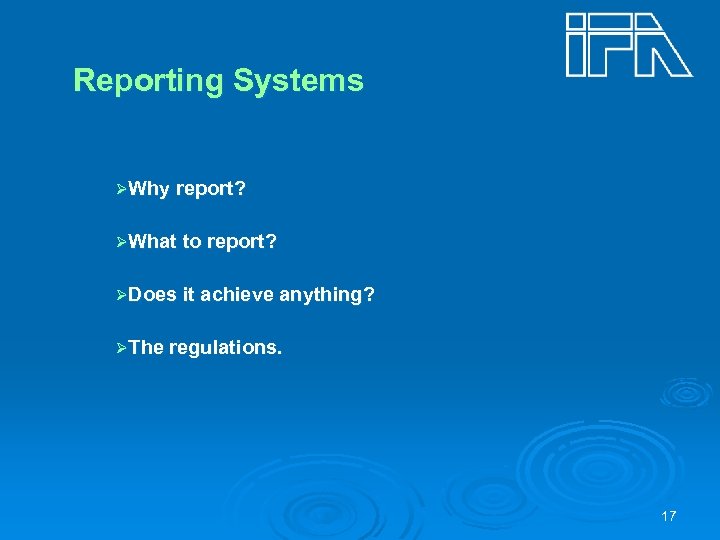 Reporting Systems ØWhy report? ØWhat to report? ØDoes it achieve anything? ØThe regulations. 17