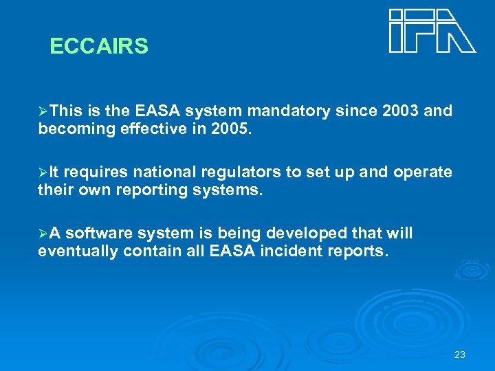 ECCAIRS ØThis is the EASA system mandatory since 2003 and becoming effective in 2005.