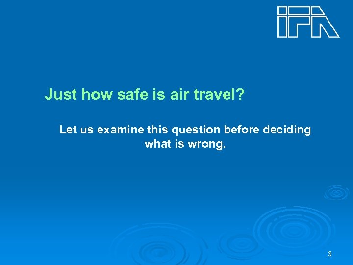 Just how safe is air travel? Let us examine this question before deciding what