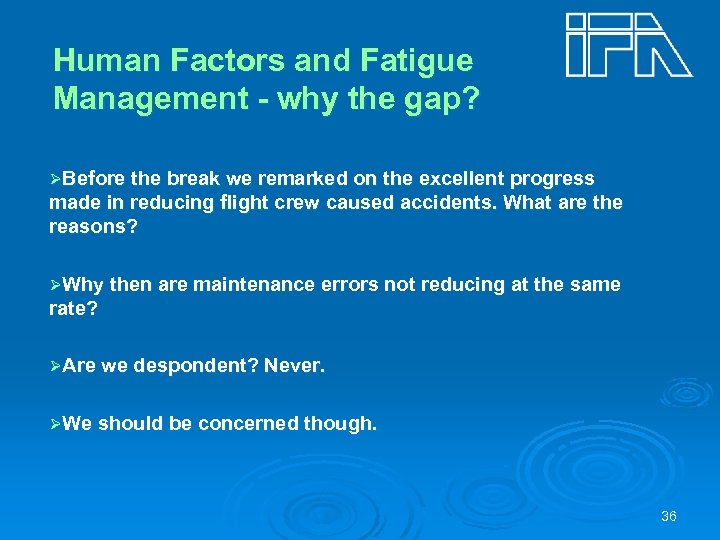 Human Factors and Fatigue Management - why the gap? ØBefore the break we remarked