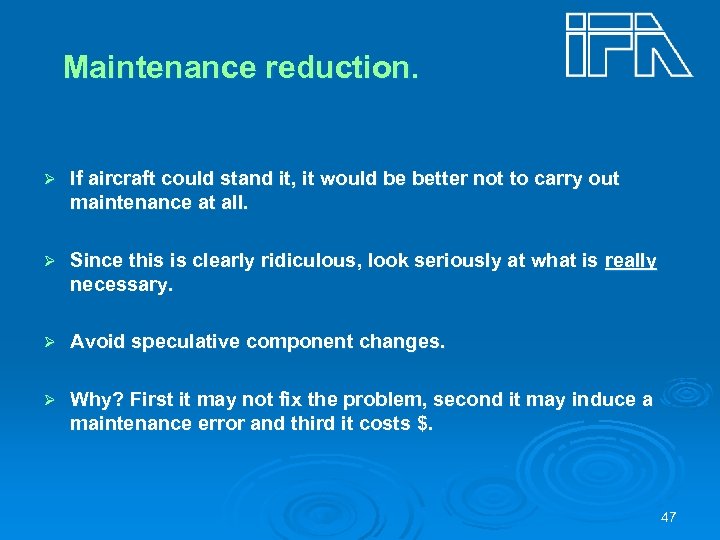 Maintenance reduction. Ø If aircraft could stand it, it would be better not to