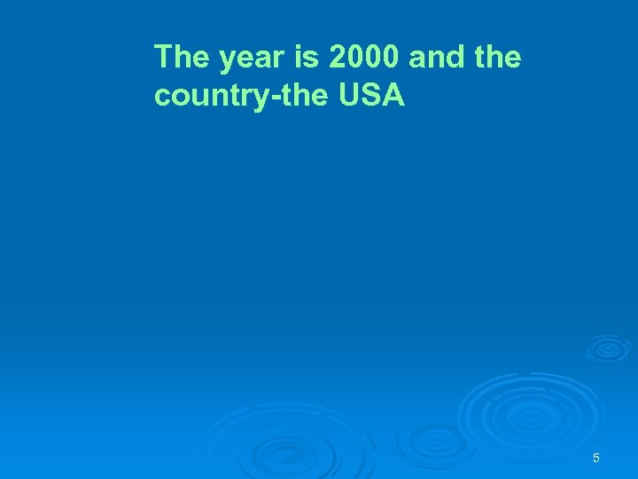 The year is 2000 and the country-the USA 5 