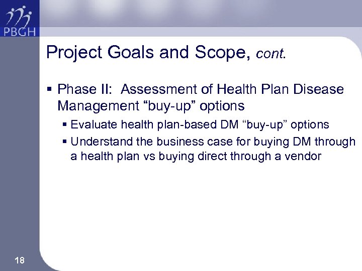 Project Goals and Scope, cont. § Phase II: Assessment of Health Plan Disease Management