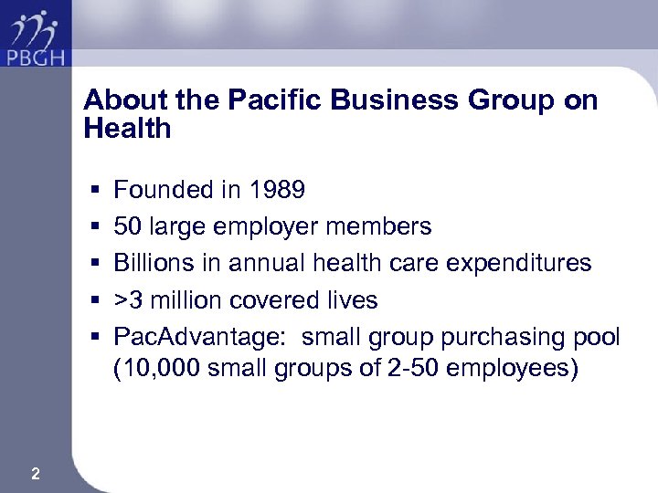 About the Pacific Business Group on Health § § § 2 Founded in 1989