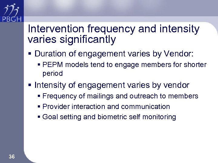 Intervention frequency and intensity varies significantly § Duration of engagement varies by Vendor: §