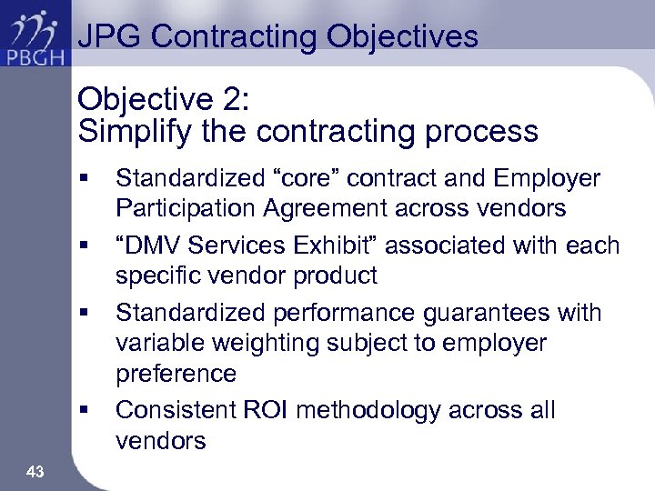 JPG Contracting Objectives Objective 2: Simplify the contracting process § § 43 Standardized “core”