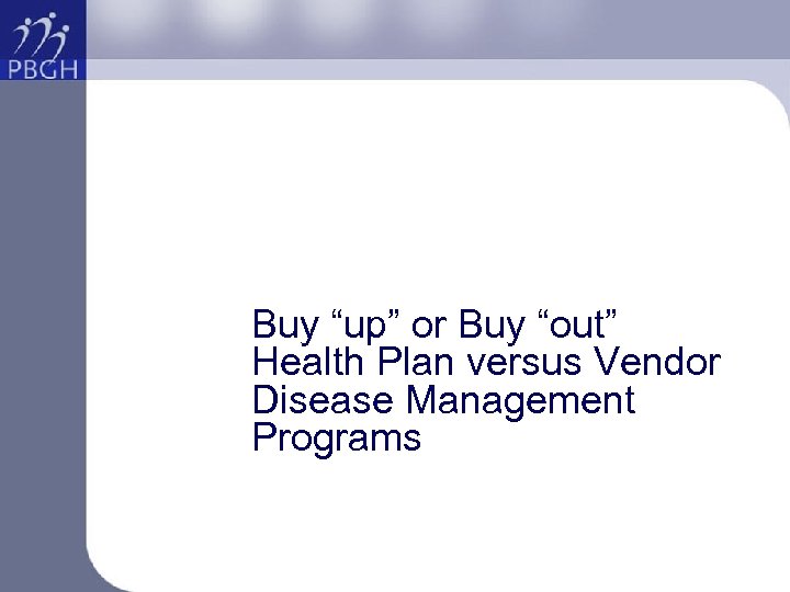 Buy “up” or Buy “out” Health Plan versus Vendor Disease Management Programs 