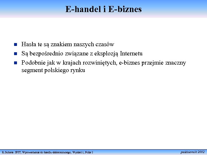 E-handel i E-biznes n n n Hasła te są znakiem naszych czasów Są bezpośrednio