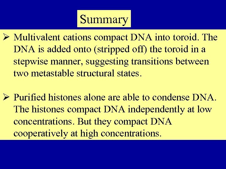 Summary Ø Multivalent cations compact DNA into toroid. The DNA is added onto (stripped