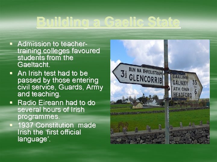 Building a Gaelic State § Admission to teachertraining colleges favoured students from the Gaeltacht.
