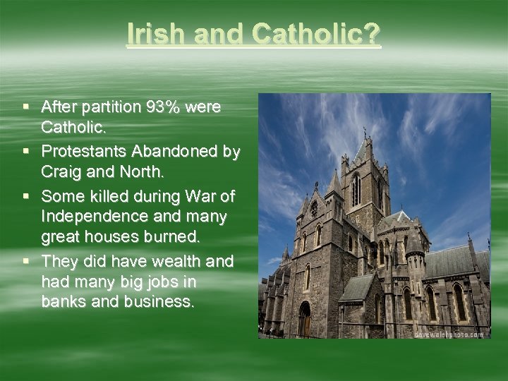 Irish and Catholic? § After partition 93% were Catholic. § Protestants Abandoned by Craig