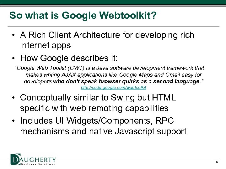 So what is Google Webtoolkit? • A Rich Client Architecture for developing rich internet