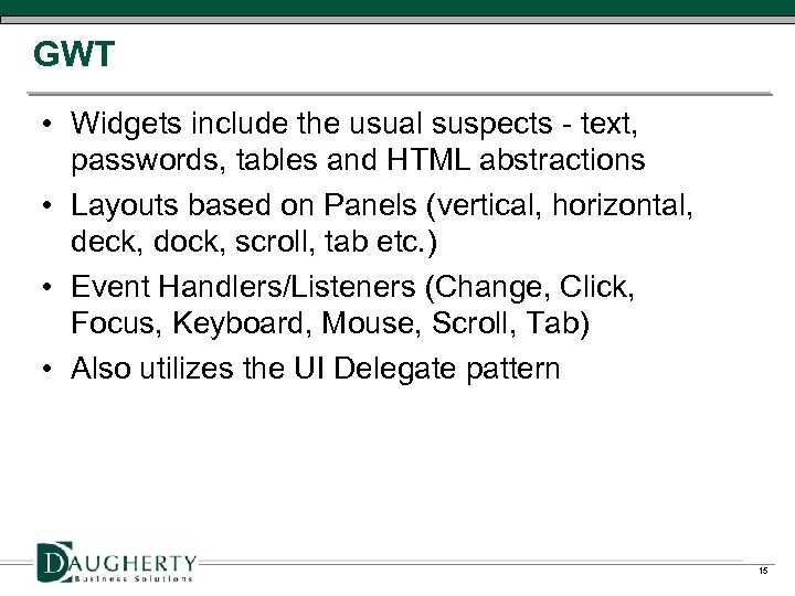 GWT • Widgets include the usual suspects - text, passwords, tables and HTML abstractions