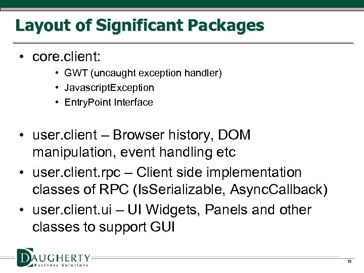 Layout of Significant Packages • core. client: • GWT (uncaught exception handler) • Javascript.