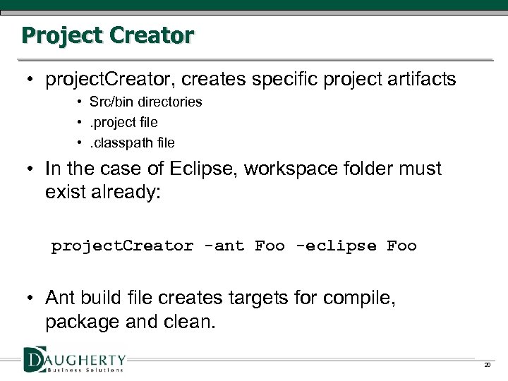 Project Creator • project. Creator, creates specific project artifacts • Src/bin directories • .