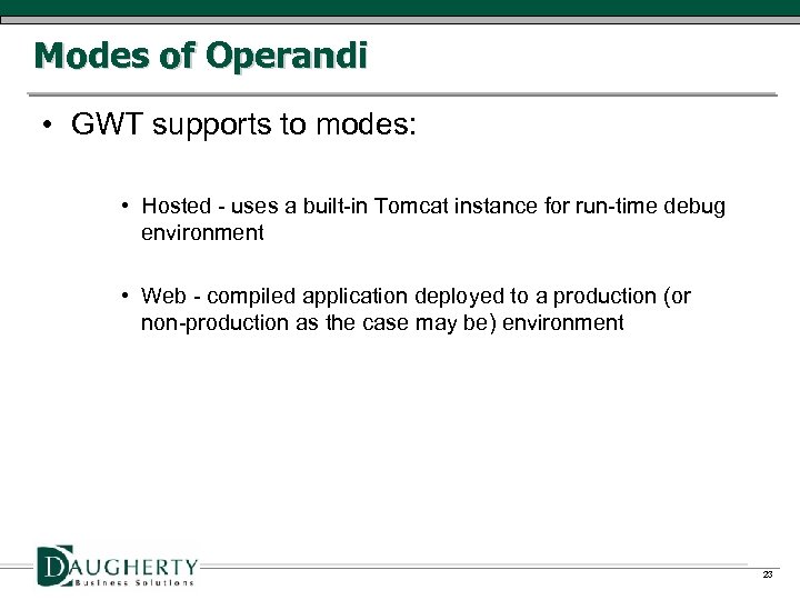 Modes of Operandi • GWT supports to modes: • Hosted - uses a built-in