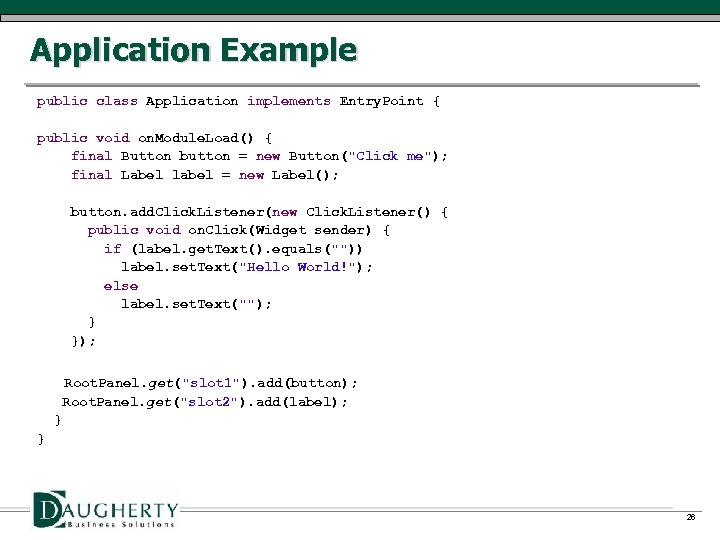 Application Example public class Application implements Entry. Point { public void on. Module. Load()