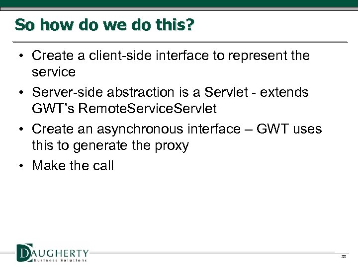 So how do we do this? • Create a client-side interface to represent the