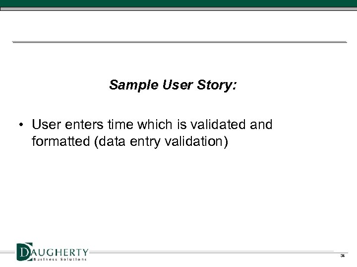 Sample User Story: • User enters time which is validated and formatted (data entry