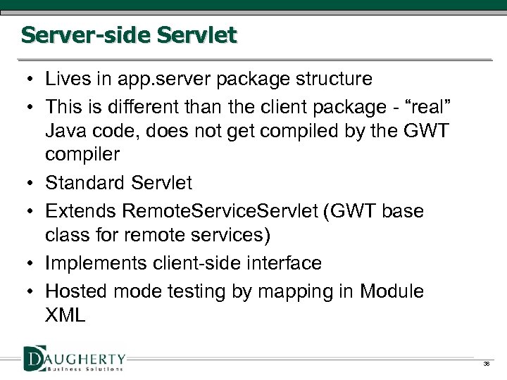 Server-side Servlet • Lives in app. server package structure • This is different than