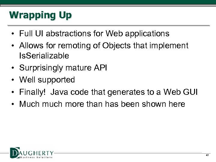 Wrapping Up • Full UI abstractions for Web applications • Allows for remoting of