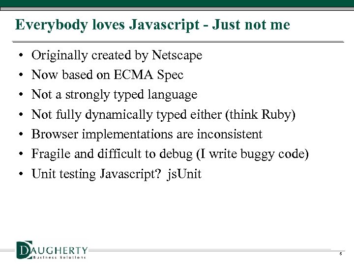 Everybody loves Javascript - Just not me • • Originally created by Netscape Now