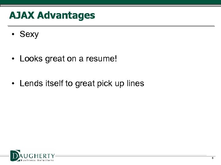 AJAX Advantages • Sexy • Looks great on a resume! • Lends itself to