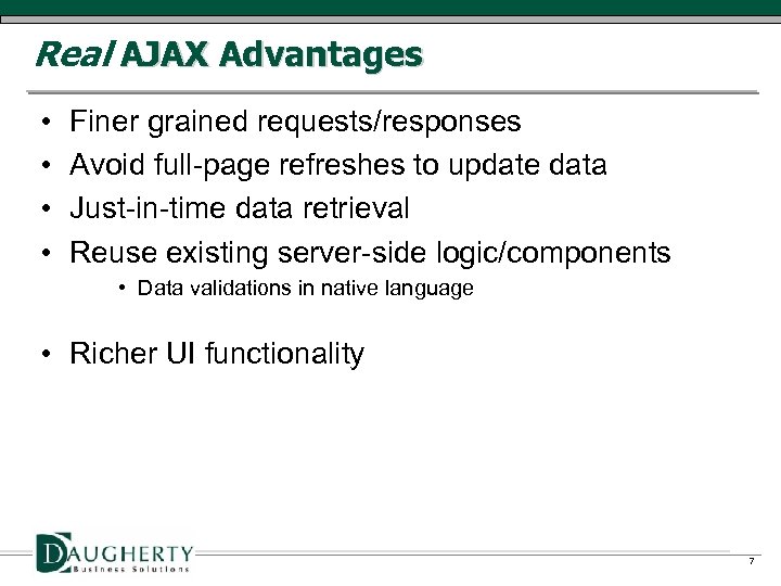 Real AJAX Advantages • • Finer grained requests/responses Avoid full-page refreshes to update data