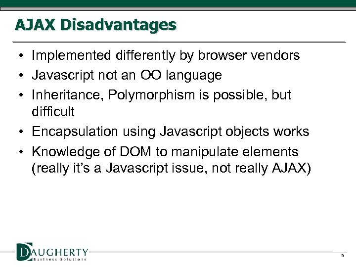 AJAX Disadvantages • Implemented differently by browser vendors • Javascript not an OO language