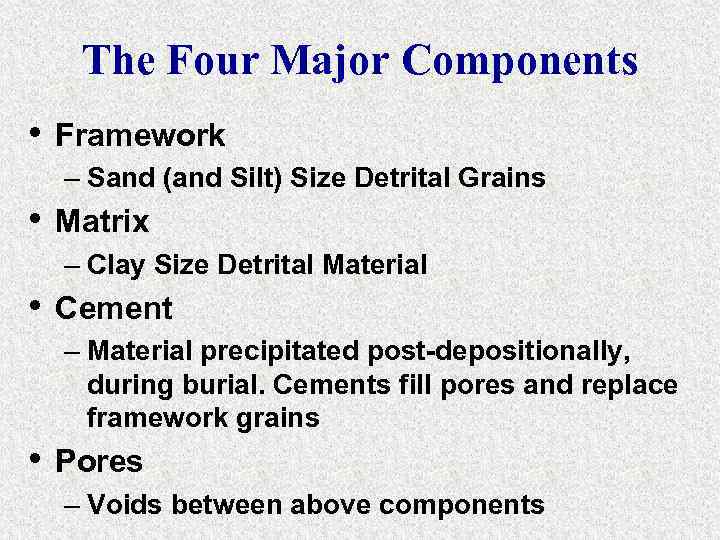 The Four Major Components • Framework – Sand (and Silt) Size Detrital Grains •