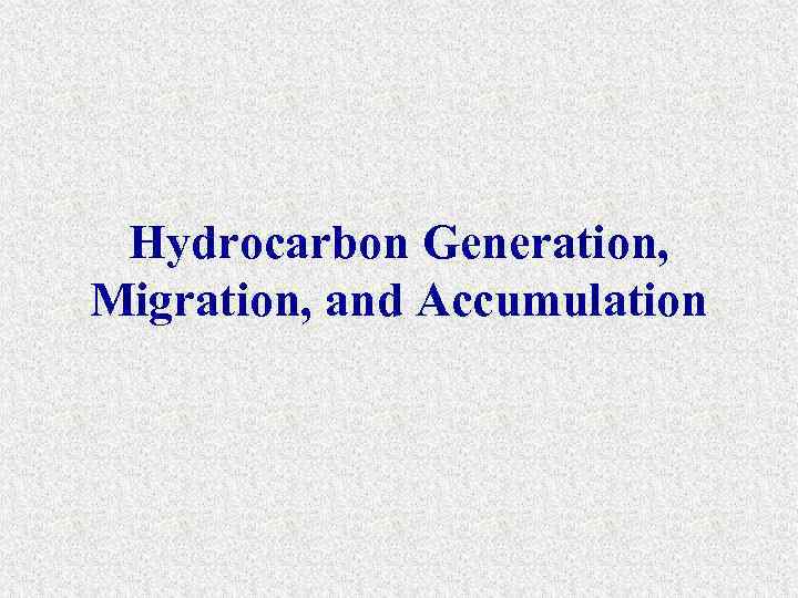 Hydrocarbon Generation, Migration, and Accumulation 