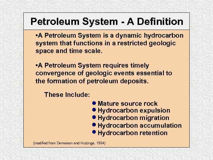 Petroleum System - A Definition • A Petroleum System is a dynamic hydrocarbon system