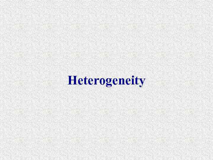 Heterogeneity 