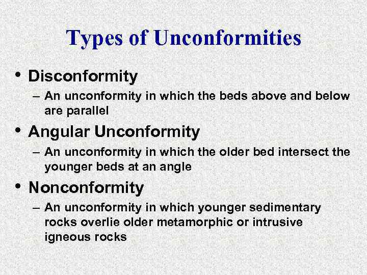 Types of Unconformities • Disconformity – An unconformity in which the beds above and