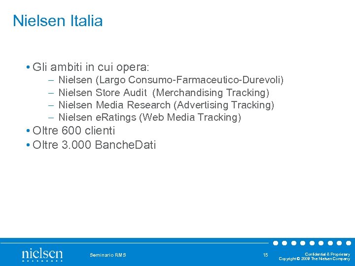 Nielsen Italia • Gli ambiti in cui opera: – Nielsen (Largo Consumo Farmaceutico Durevoli)