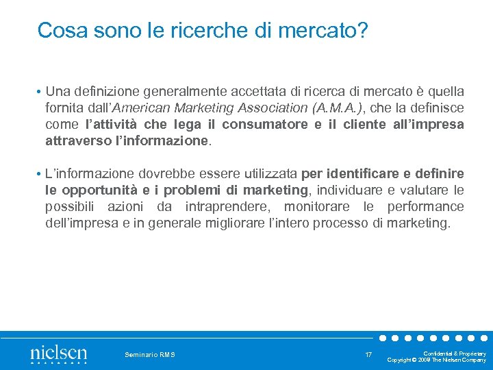 Cosa sono le ricerche di mercato? • Una definizione generalmente accettata di ricerca di
