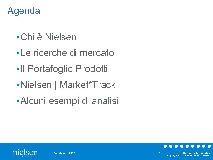 Agenda • Chi è Nielsen • Le ricerche di mercato • Il Portafoglio Prodotti