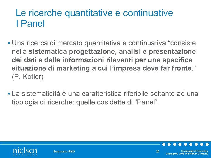 Le ricerche quantitative e continuative I Panel • Una ricerca di mercato quantitativa e