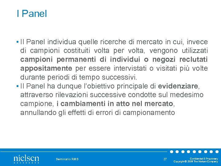 I Panel • Il Panel individua quelle ricerche di mercato in cui, invece di