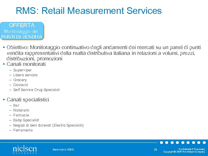 RMS: Retail Measurement Services OFFERTA Monitoraggio dei PUNTI DI VENDITA • Obiettivo: Monitoraggio continuativo