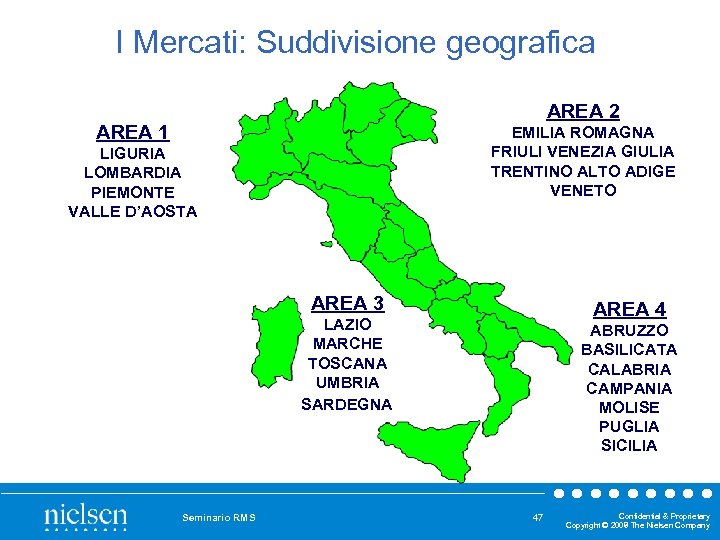 I Mercati: Suddivisione geografica AREA 2 AREA 1 EMILIA ROMAGNA FRIULI VENEZIA GIULIA TRENTINO
