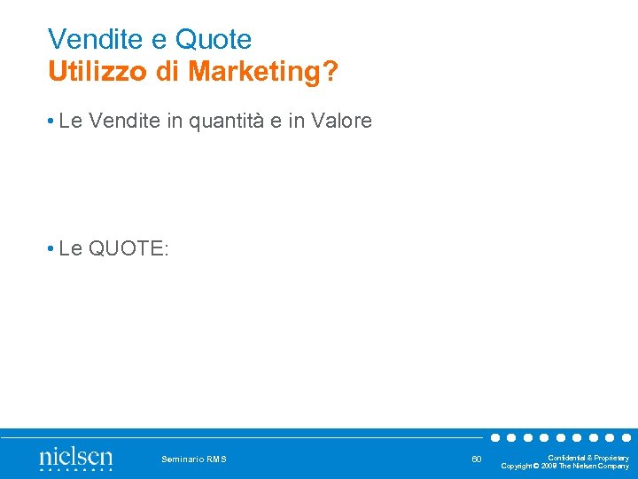 Vendite e Quote Utilizzo di Marketing? • Le Vendite in quantità e in Valore