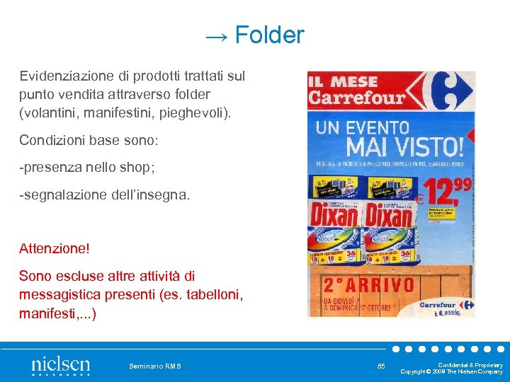→ Folder Evidenziazione di prodotti trattati sul punto vendita attraverso folder (volantini, manifestini, pieghevoli).
