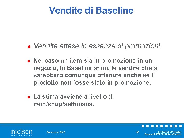 Vendite di Baseline l l l Vendite attese in assenza di promozioni. Nel caso