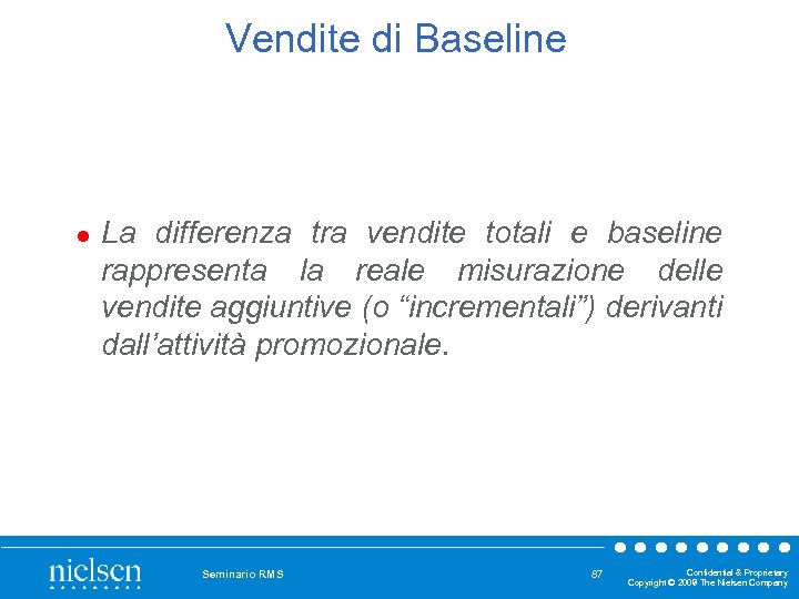Vendite di Baseline l La differenza tra vendite totali e baseline rappresenta la reale