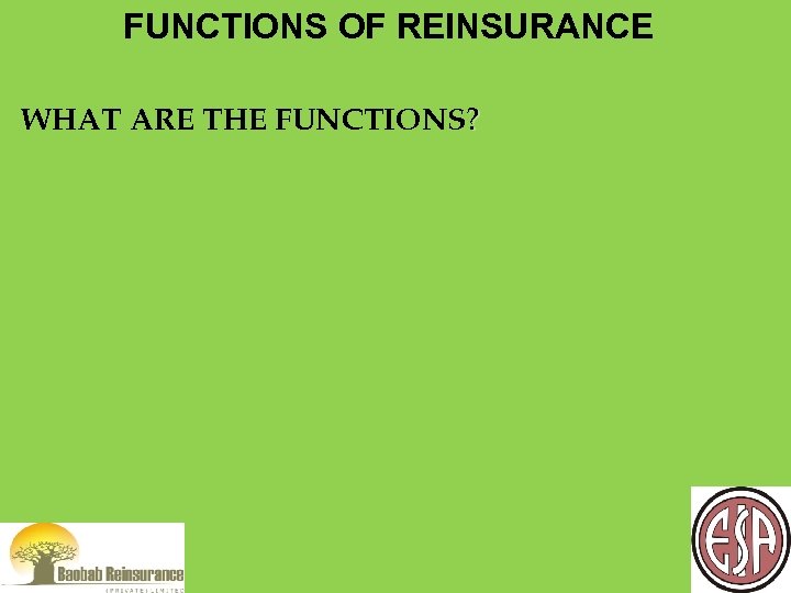 FUNCTIONS OF REINSURANCE WHAT ARE THE FUNCTIONS? 