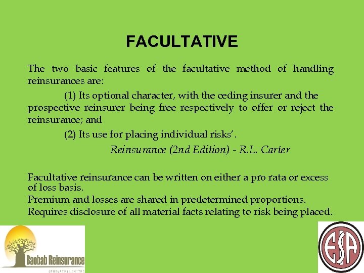 FACULTATIVE The two basic features of the facultative method of handling reinsurances are: (1)