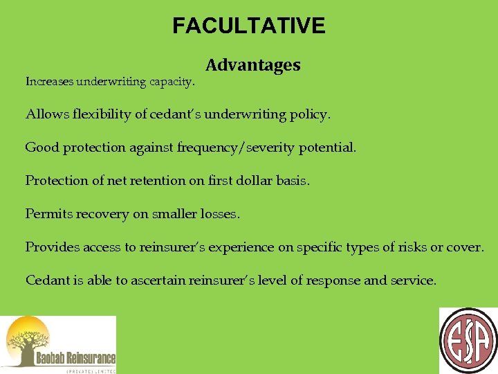 FACULTATIVE Increases underwriting capacity. Advantages Allows flexibility of cedant’s underwriting policy. Good protection against