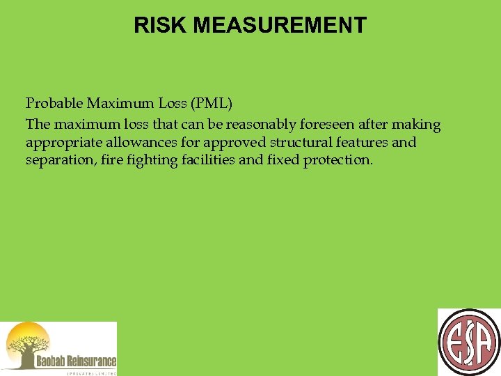 RISK MEASUREMENT Probable Maximum Loss (PML) The maximum loss that can be reasonably foreseen