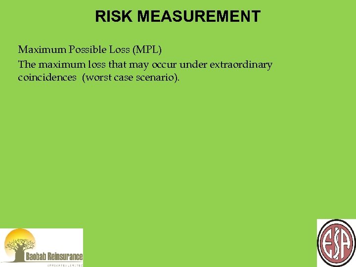 RISK MEASUREMENT Maximum Possible Loss (MPL) The maximum loss that may occur under extraordinary